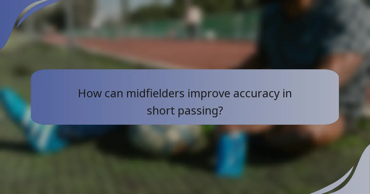 How can midfielders improve accuracy in short passing?