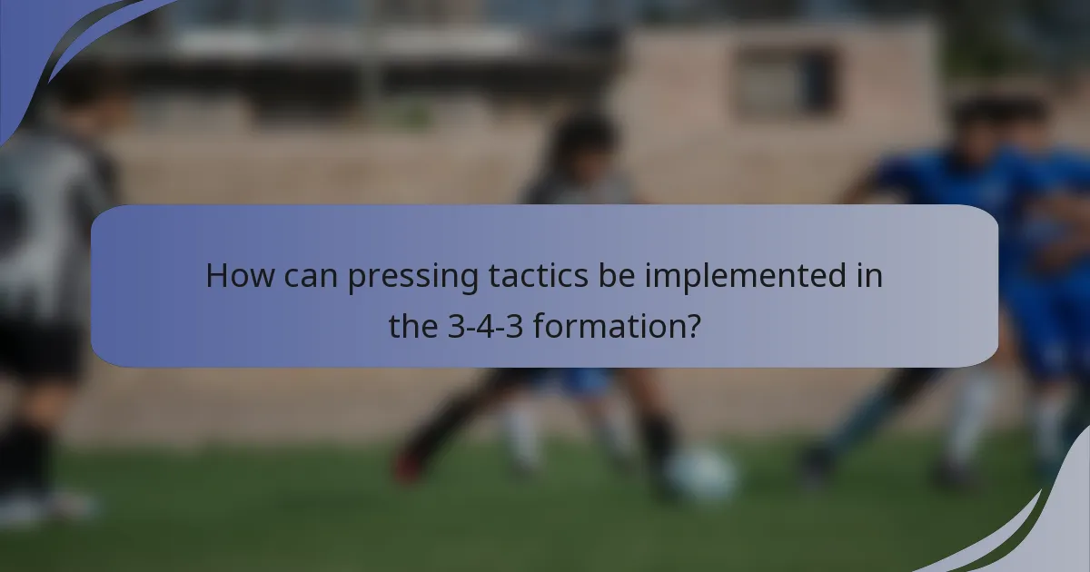 How can pressing tactics be implemented in the 3-4-3 formation?