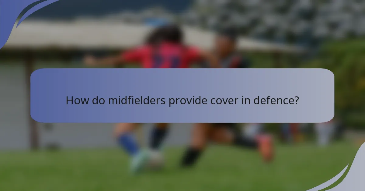How do midfielders provide cover in defence?