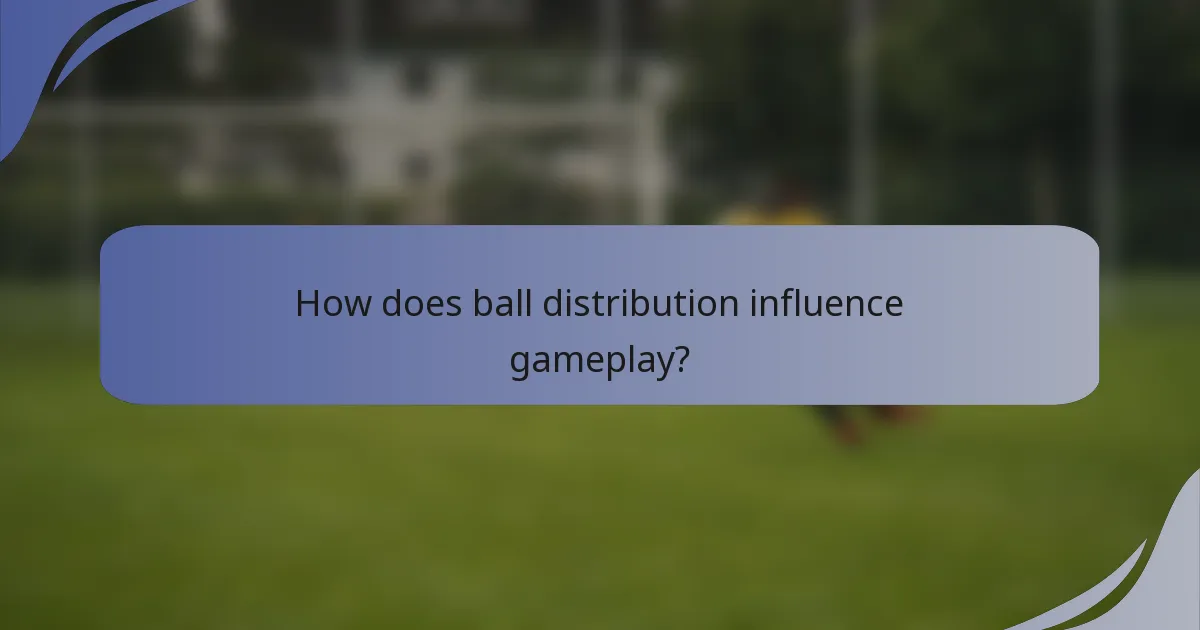 How does ball distribution influence gameplay?