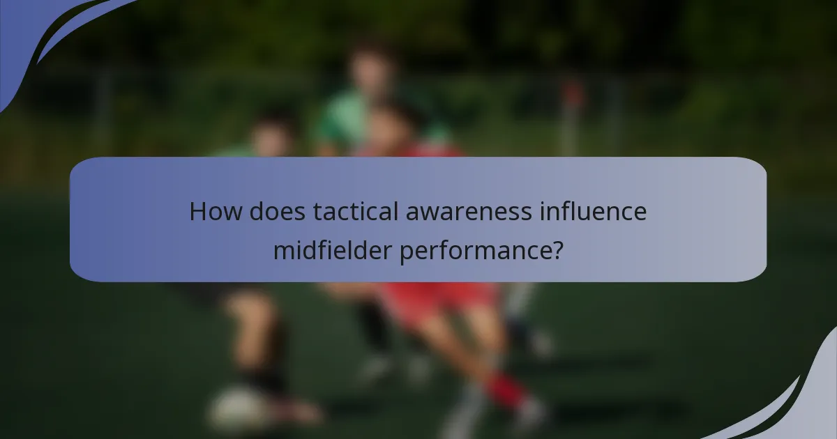 How does tactical awareness influence midfielder performance?