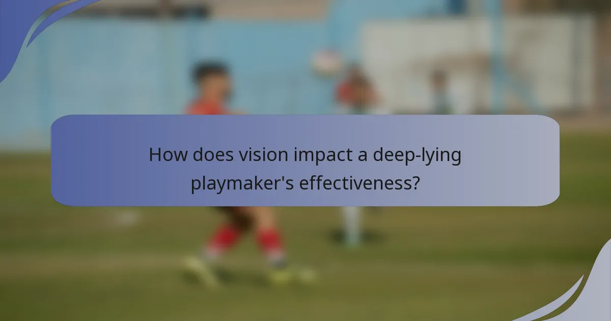 How does vision impact a deep-lying playmaker's effectiveness?