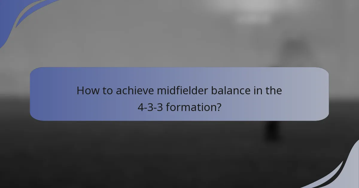 How to achieve midfielder balance in the 4-3-3 formation?