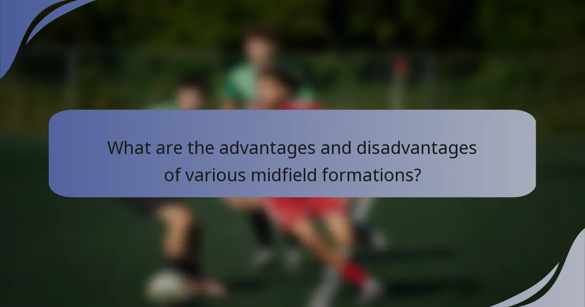 What are the advantages and disadvantages of various midfield formations?