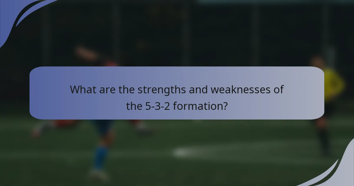 What are the strengths and weaknesses of the 5-3-2 formation?