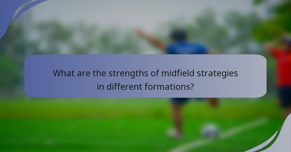 What are the strengths of midfield strategies in different formations?
