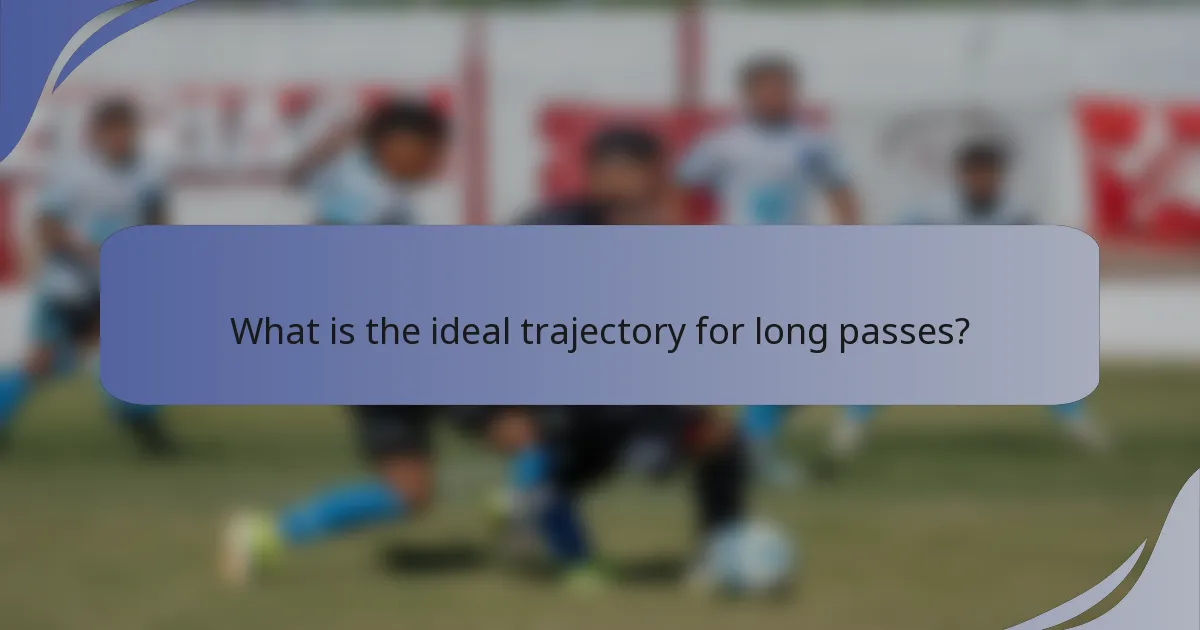 What is the ideal trajectory for long passes?