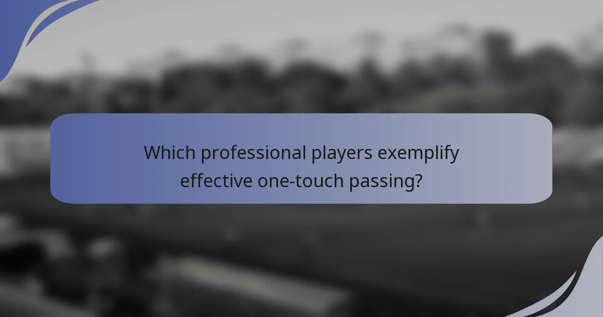Which professional players exemplify effective one-touch passing?